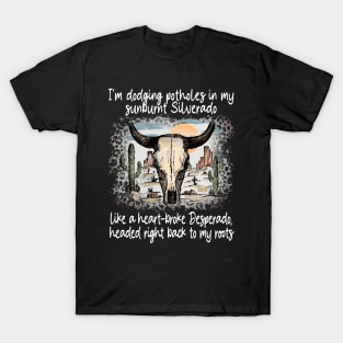 I'm Dodging Potholes In My Sunburnt Silverado Bull Skull Deserts Leopard T-Shirt